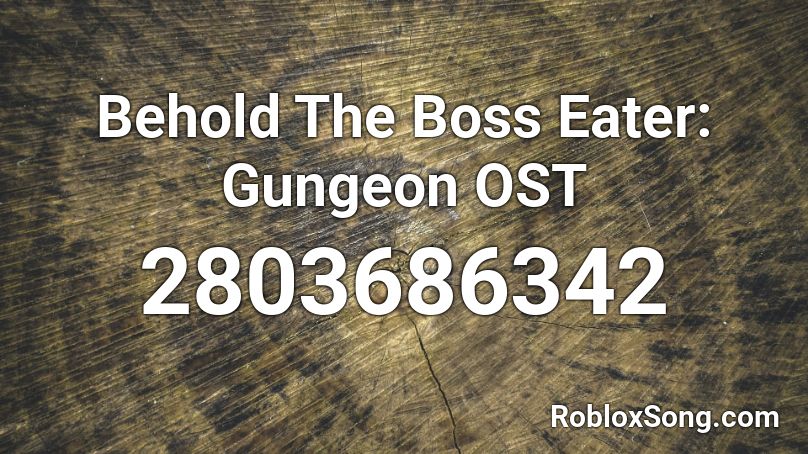 Behold The Boss Eater: Gungeon OST Roblox ID