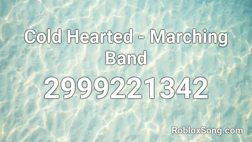 Cold Hearted - Marching Band  Roblox ID