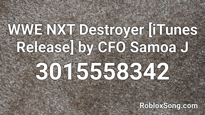 WWE NXT Destroyer [iTunes Release] by CFO  Samoa J Roblox ID