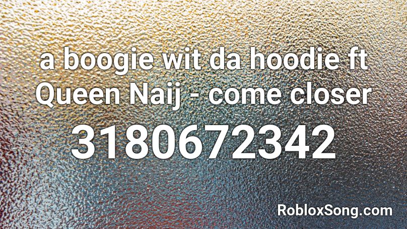 A Boogie Wit Da Hoodie Ft Queen Naij Come Closer Roblox Id Roblox Music Codes - boogie wit da hoodie code roblox