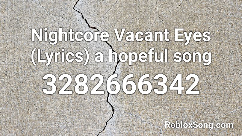 Nightcore Vacant Eyes (Lyrics) a hopeful song Roblox ID