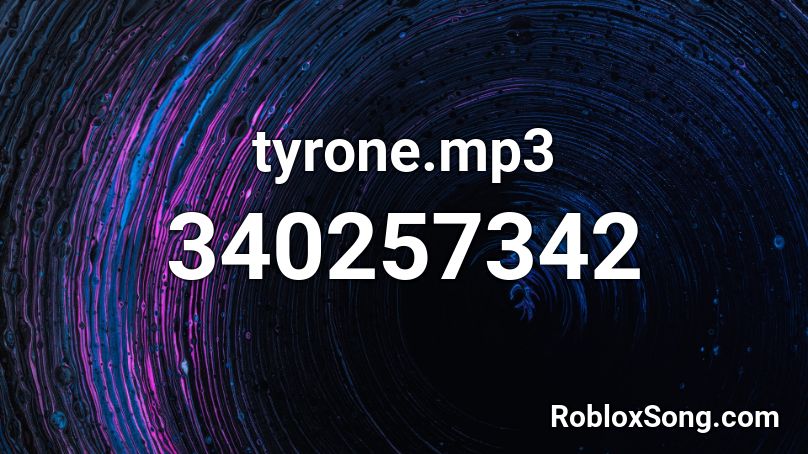 tyrone.mp3 Roblox ID