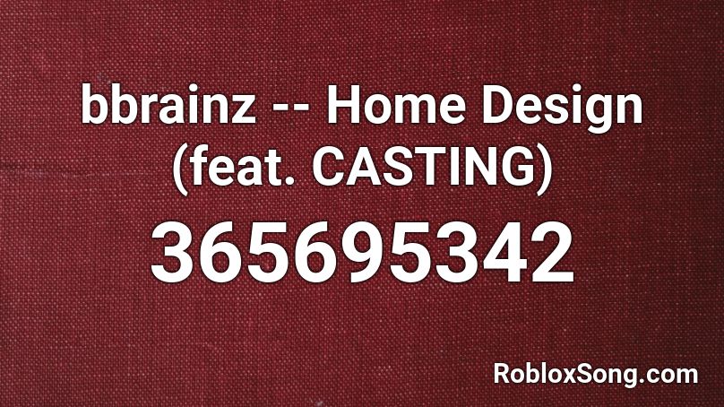 bbrainz -- Home Design (feat. CASTING) Roblox ID