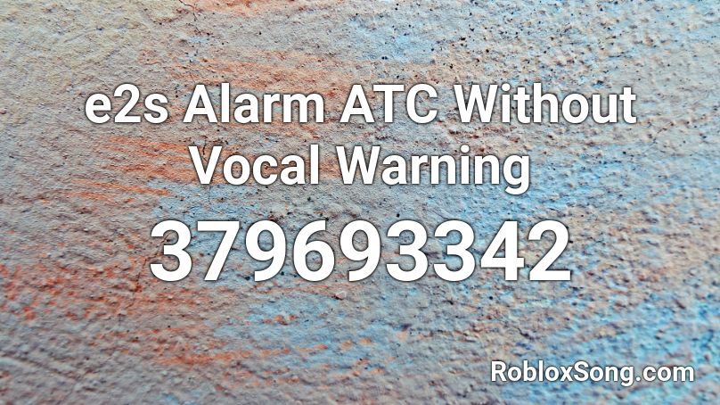 e2s Alarm ATC Without Vocal Warning Roblox ID