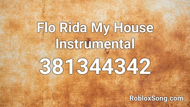 Flo Rida My House Instrumental Roblox Id Roblox Music Codes - flo rida my house roblox id