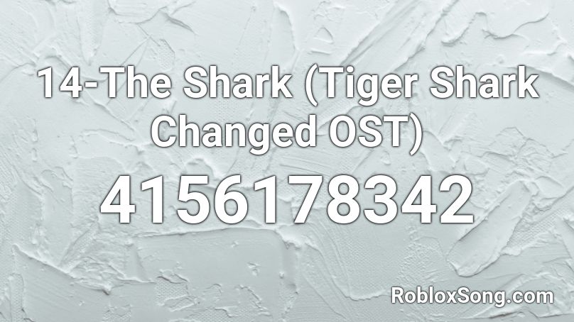 14 The Shark Tiger Shark Changed Ost Roblox Id Roblox Music Codes - tiger 1 roblox model