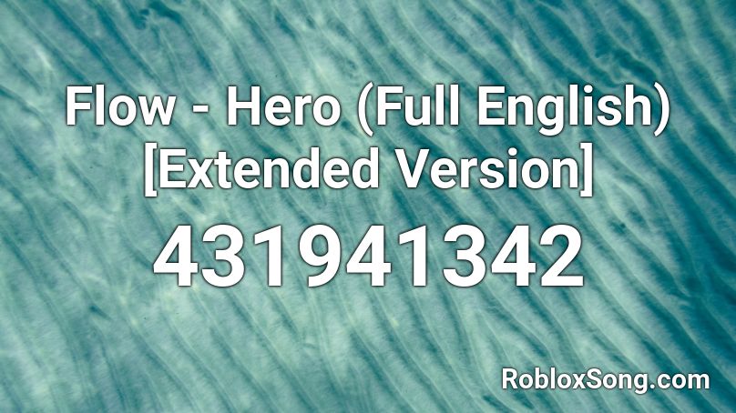 Flow - Hero (Full English) [Extended Version] Roblox ID