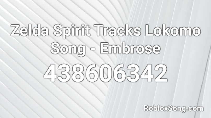 Zelda Spirit Tracks Lokomo Song - Embrose Roblox ID