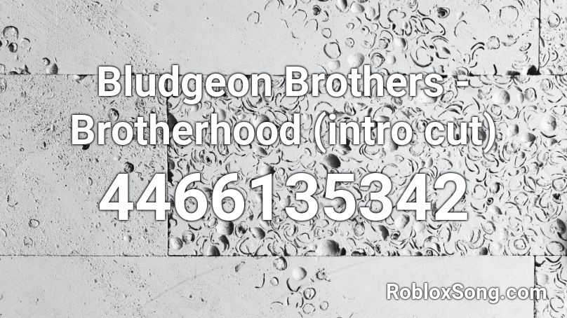 Bludgeon Brothers - Brotherhood (intro cut) Roblox ID