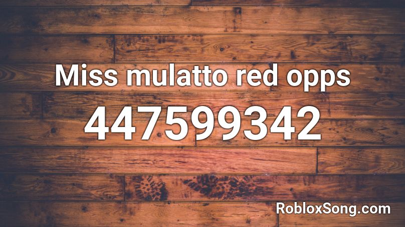 Miss mulatto red opps Roblox ID