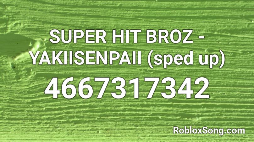 SUPER HIT BROZ - YAKIISENPAII (sped up) Roblox ID