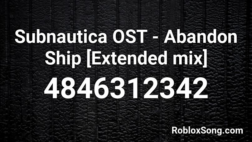 Subnautica OST - Abandon Ship [Extended mix] Roblox ID