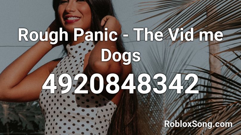 Rough Panic - The Vidme Dogs Roblox ID