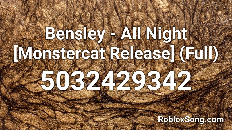 Bensley - All Night [Monstercat Release] (Full) Roblox ID