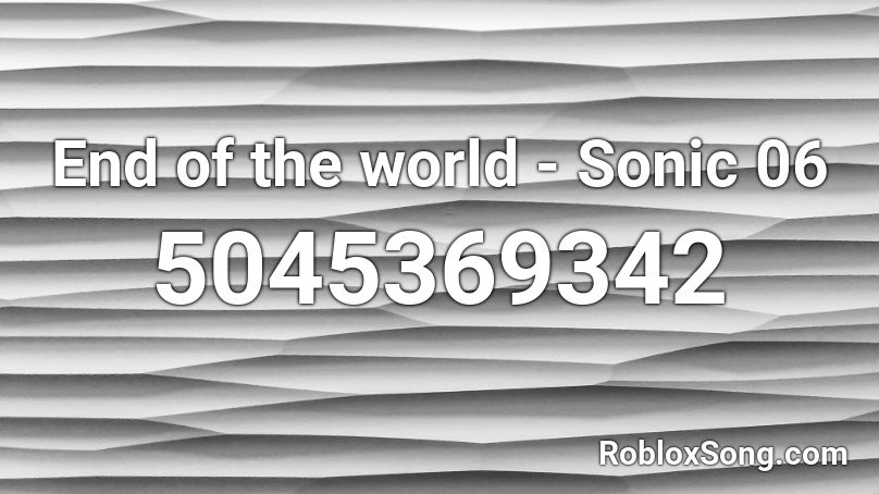 End Of The World Sonic 06 Roblox Id Roblox Music Codes - sonic music roblox id