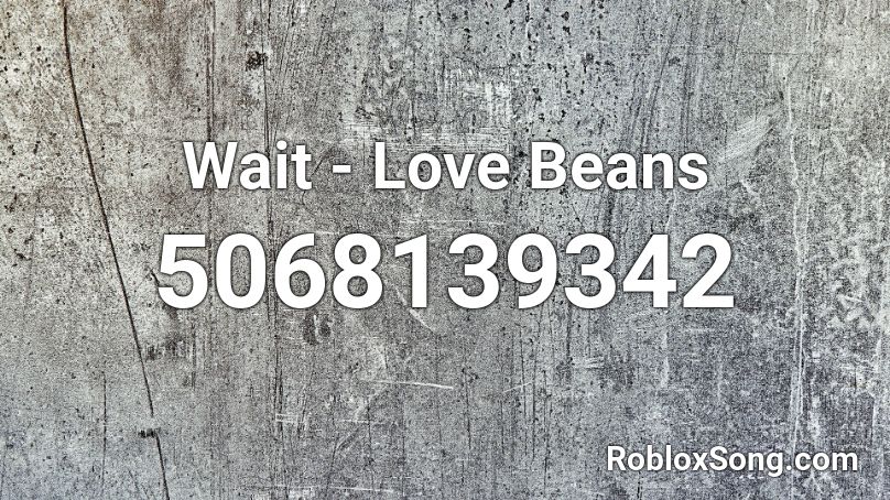 Wait - Love Beans Roblox ID