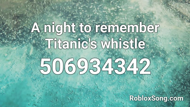 A night to remember Titanic's whistle Roblox ID