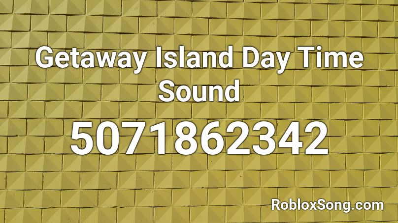 Getaway Island Day Time Sound Roblox ID