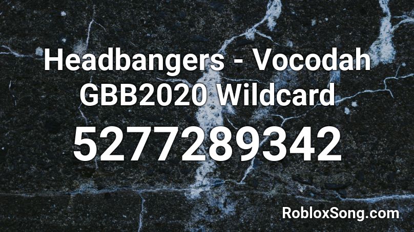Headbangers Vocodah Gbb2020 Wildcard Roblox Id Roblox Music Codes - wildcard roblox song id