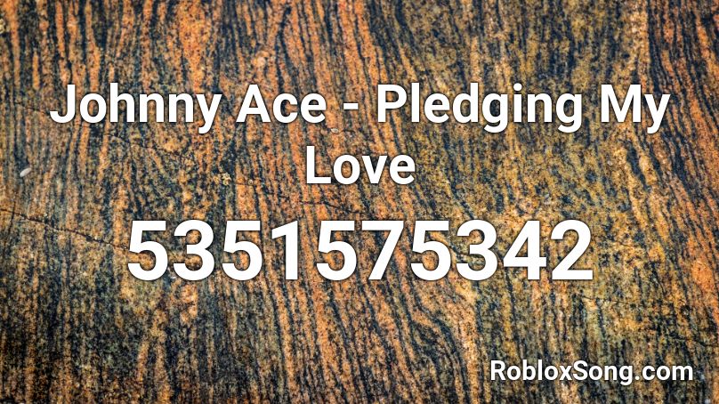 Johnny Ace - Pledging My Love Roblox ID