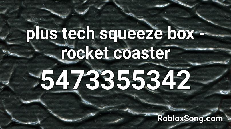 plus tech squeeze box - rocket coaster Roblox ID