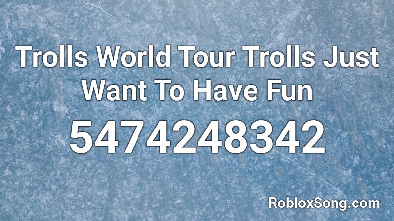 Trolls World Tour Trolls Just Want To Have Fun Roblox Id Roblox Music Codes - troll theme song roblox id
