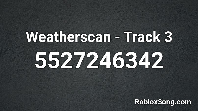 Weatherscan - Track 3 Roblox ID