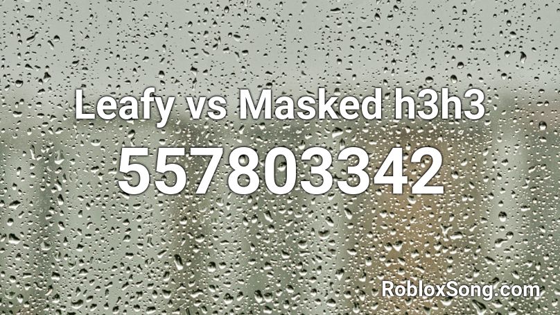 Leafy Vs Masked H3h3 Roblox Id Roblox Music Codes