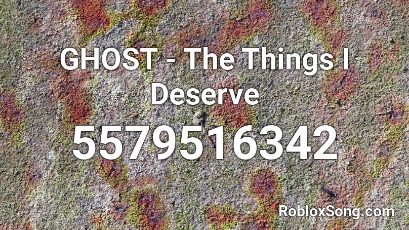 Ghost The Things I Deserve Roblox Id Roblox Music Codes - 1337 code roblox