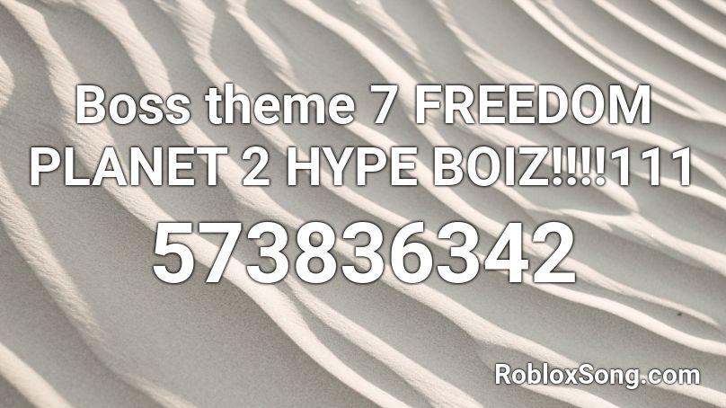 Boss theme 7 FREEDOM PLANET 2 HYPE BOIZ!!!!111 Roblox ID