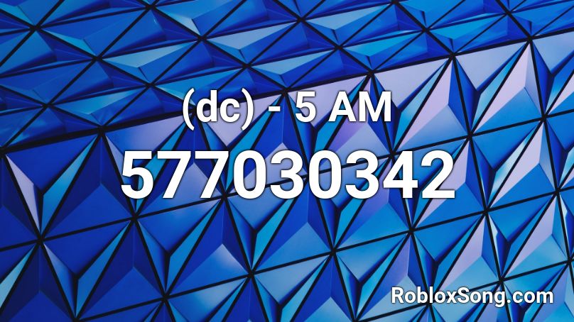 (dc) - 5 AM Roblox ID