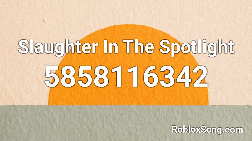 Slaughter In The Spotlight Roblox ID