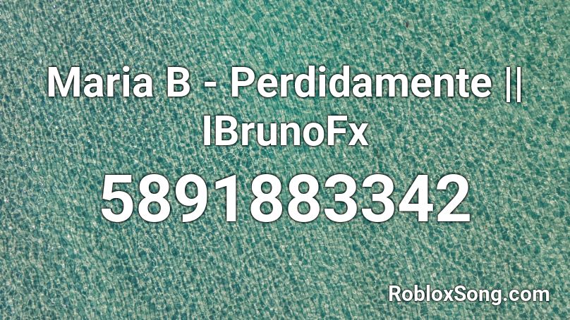 Maria B - Perdidamente || IBrunoFxI Roblox ID