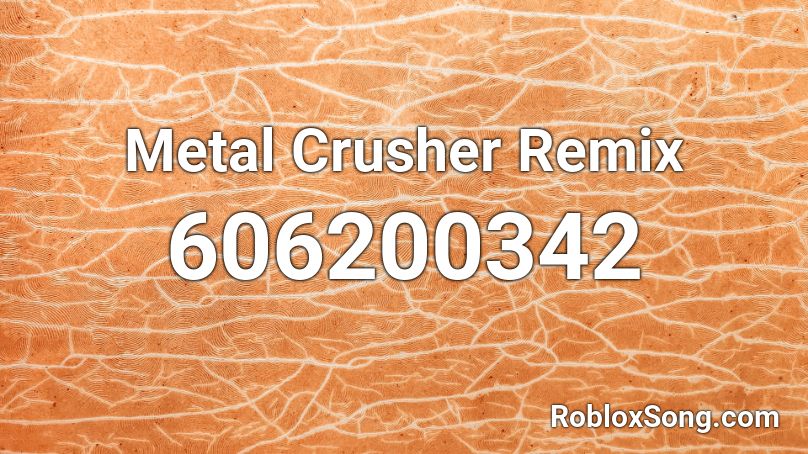 Metal Crusher Remix Roblox ID
