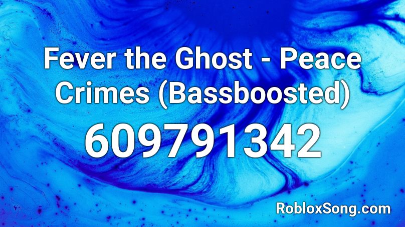 Fever the Ghost - Peace Crimes (Bassboosted) Roblox ID