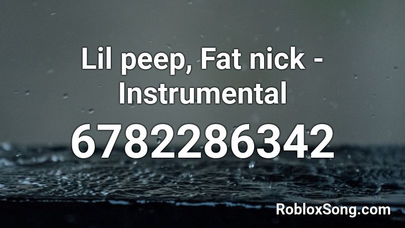 Lil peep, Fat nick - Instrumental Roblox ID