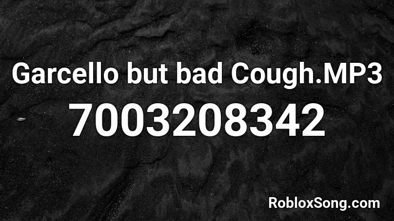Garcello but bad Cough.MP3 Roblox ID