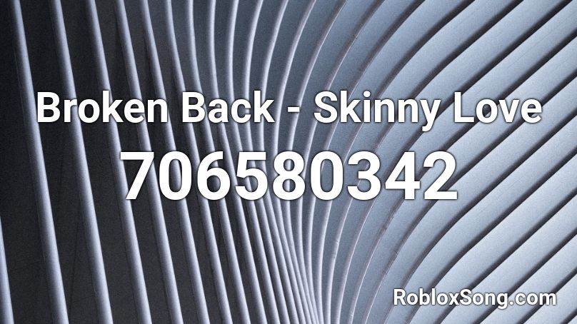 Broken Back - Skinny Love Roblox ID