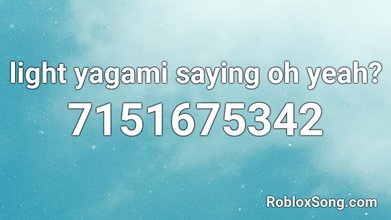 light yagami saying oh yeah? Roblox ID