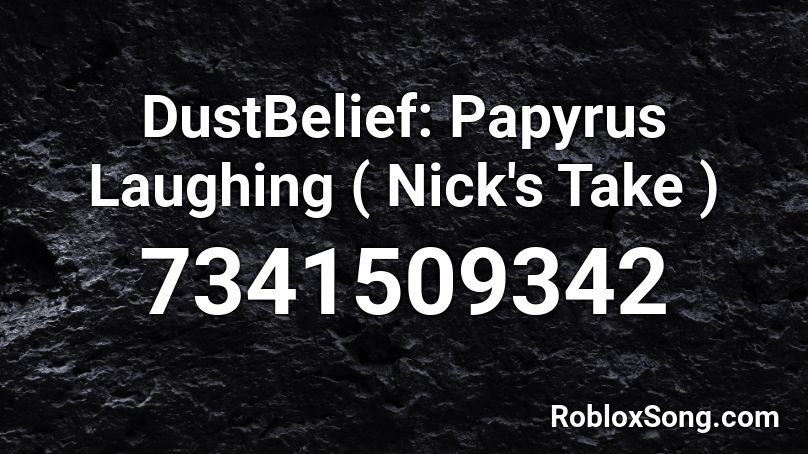 DustBelief: Papyrus Laughing ( Nick's Take ) Roblox ID