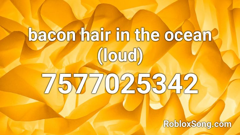 bacon hair in the ocean (loud) Roblox ID