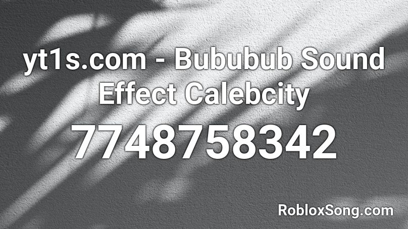 yt1s.com - Bububub Sound Effect Calebcity Roblox ID