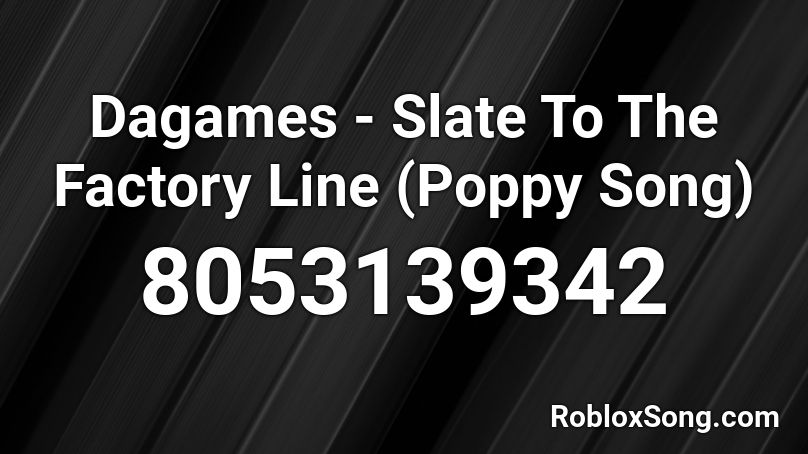 Dagames - Slav To The Factory Line (Poppy Song) Roblox ID