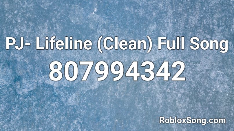 PJ- Lifeline (Clean) Full Song Roblox ID