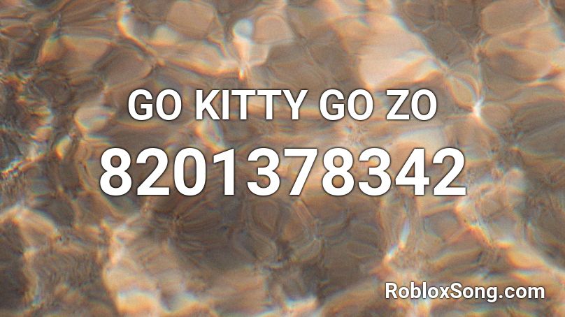GO KITTY GO ZO Roblox ID