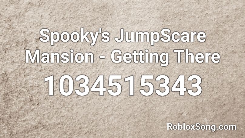 Spooky's JumpScare Mansion - Getting There Roblox ID