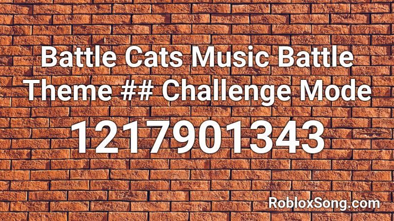 Battle Cats Music Battle Theme ## Challenge Mode Roblox ID