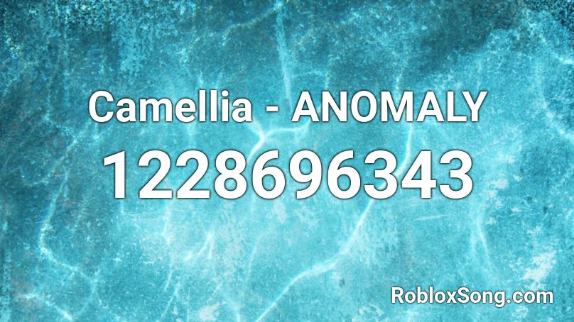Camellia Anomaly Roblox Id Roblox Music Codes - anomaly roblox id