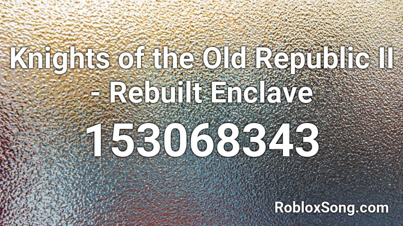 Knights of the Old Republic II - Rebuilt Enclave Roblox ID