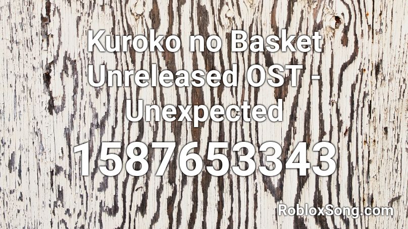 Kuroko No Basket Unreleased Ost Unexpected Roblox Id Roblox Music Codes - roblox song code for fort in the garbage disposial